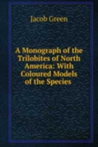 Monograph of the Trilobites of North America: With Coloured Models of the Species .