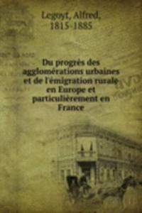 Du progres des agglomerations urbaines et de l'emigration rurale en Europe et particulierement en France