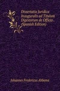 Dissertatio Juridica Inauguralis ad Titulum Digestorum de Officio . (Spanish Edition)