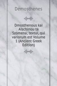 Dmosthenous kai Aischinou ta Szomena; textui, qui variorum est Volume 1 (Ancient Greek Edition)