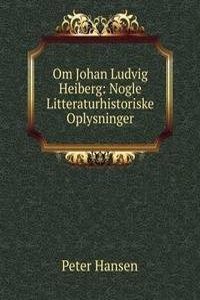 Om Johan Ludvig Heiberg: Nogle Litteraturhistoriske Oplysninger