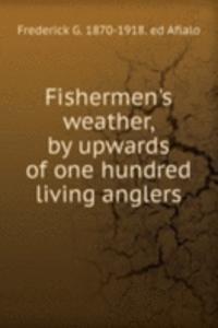 Fishermen's weather, by upwards of one hundred living anglers