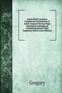 Sancti Basilii Caesareae Cappadociae Archiepiscopi Et Sancti Gregorii Theologi Vulgo Nazianzeni Archiepiscopi Constantinopolitani Opera Dogmatica Selecta (Latin Edition)