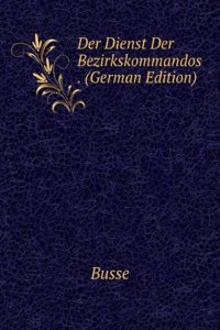 Der Dienst Der Bezirkskommandos . (German Edition)