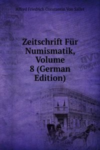 Zeitschrift Fur Numismatik, Volume 8 (German Edition)