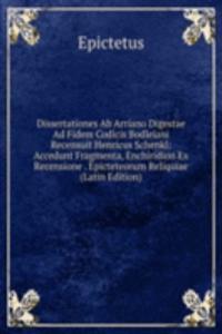 Dissertationes Ab Arriano Digestae Ad Fidem Codicis Bodleiani Recensuit Henricus Schenkl: Accedunt Fragmenta, Enchiridion Ex Recensione . Epicteteorum Reliquiae (Latin Edition)