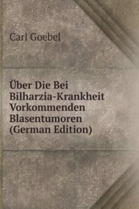 Uber Die Bei Bilharzia-Krankheit Vorkommenden Blasentumoren (German Edition)