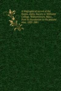 biographical record of the Kappa Alpha Society in Williams College, Williamstown, Mass., from its foundation to the present time. 1833-1881
