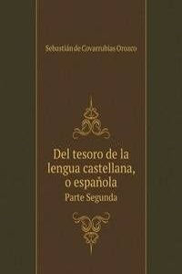 Del tesoro de la lengua castellana, o espanola