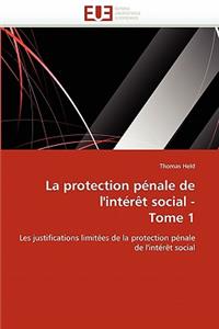 La Protection Pénale de l'Intérèt Social - Tome 1