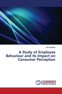Study of Employee Behaviour and its Impact on Consumer Perception
