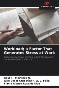 Workload; a Factor That Generates Stress at Work