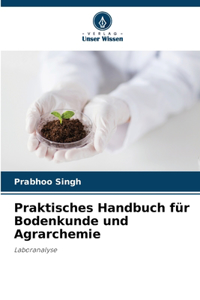 Praktisches Handbuch für Bodenkunde und Agrarchemie