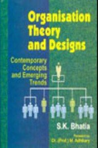 Organisation Theory And Designs : Contemporary Concepts And Emerging Trends