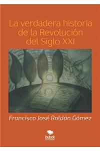 La verdadera historia de la Revolucion del Siglo XXI