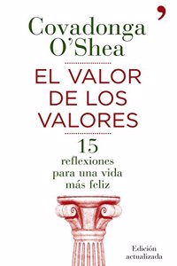 El valor de los valores: Quince reflexiones para una vida mas feliz