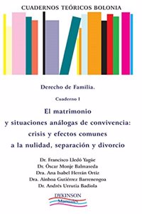 Cuadernos Teoricos Bolonia. Derecho de familia. Cuaderno I. El matrimonio y situaciones analogas de convivencia. Crisis y efectos comunes a la nulidad, separacion y divorcio