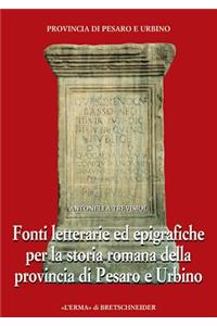 Fonti Letterarie Ed Epigrafiche Per La Storia Romana Della Provincia Di Pesaro E Urbino