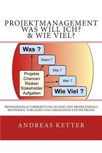 Projektmanagement Was Will Ich? & Wie Viel?