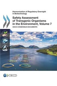 Harmonisation of Regulatory Oversight in Biotechnology Safety Assessment of Transgenic Organisms in the Environment, Volume 7