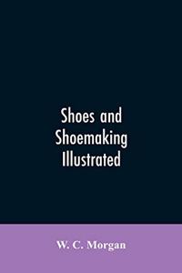 Shoes and shoemaking illustrated