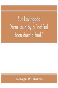 Sut Lovingood. Yarns spun by a 