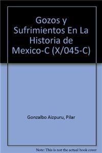 Gozos y Sufrimientos En La Historia de Mexico-C