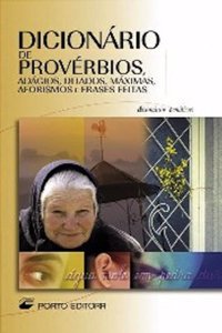 Dicionario de Proverbios Adagios, Ditados, Maximas, Aforismos e Frases Feitas Portugues