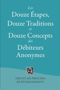 Les Douze Étapes des Débiteurs Anonymes: Trente-six Principes de Rétablissement