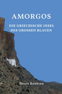 Amorgos. Die griechische Insel des Großen Blauen