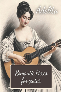 Adelita. Romantic Pieces for Guitar