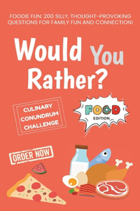 Would You Rather: Food Edition: Foodie Fun: 200 Silly, Thought-Provoking Questions for Family Fun and Connection