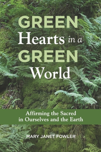 Green Hearts in a Green World: Affirming the Sacred in Ourselves and the Earth