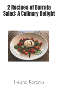 2 Recipes of Burrata Salad: A Culinary Delight