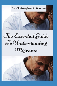 The Essential Guide To Understanding Migraine