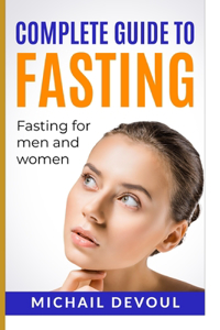 Complete Guide To Fasting - Fasting For Men and Women