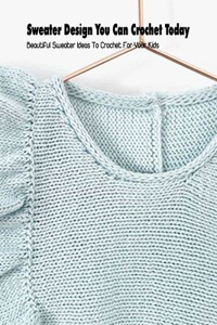 Sweater Design You Can Crochet Today