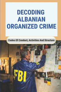 Decoding Albanian Organized Crime