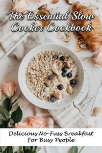 The Essential Slow Cooker Cookbook