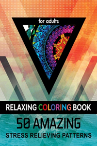 Relaxing Coloring Book for Adults. 50 Amazing Stress Relieving Patterns