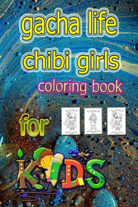 gacha life chibi girls coloring book for kids