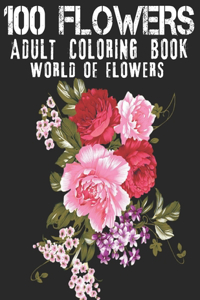 100 Flowers Adult Coloring Book. World Of Flowers