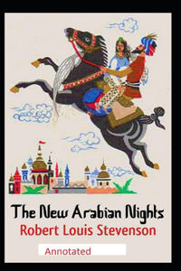 The New Arabian Nights -Collection of Short Stories- Stevenson's Collections-Annotated