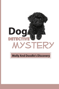 Dog Detective Mystery- Molly And Doodle's Discovery