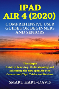 iPad Air 4 (2020) Comprehensive User Guide for Beginners and Seniors