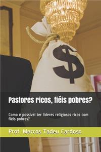 Pastores ricos, fiéis pobres?