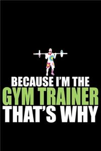 Because I'm The Gym Trainer That's Why