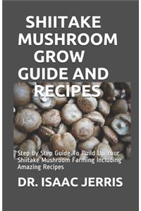 Shiitake Mushroom Grow Guide and Recipes