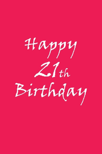 happy 21st birthday BEHIND YOU ALL YOUR MEMORIES BEFORE YOU ALL YOUR DREAMS AROUND YOU ALL WHO LOVE YOU WITHING YOU ALL YOU NEED