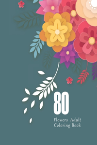 80 Flowers Adult Coloring Book